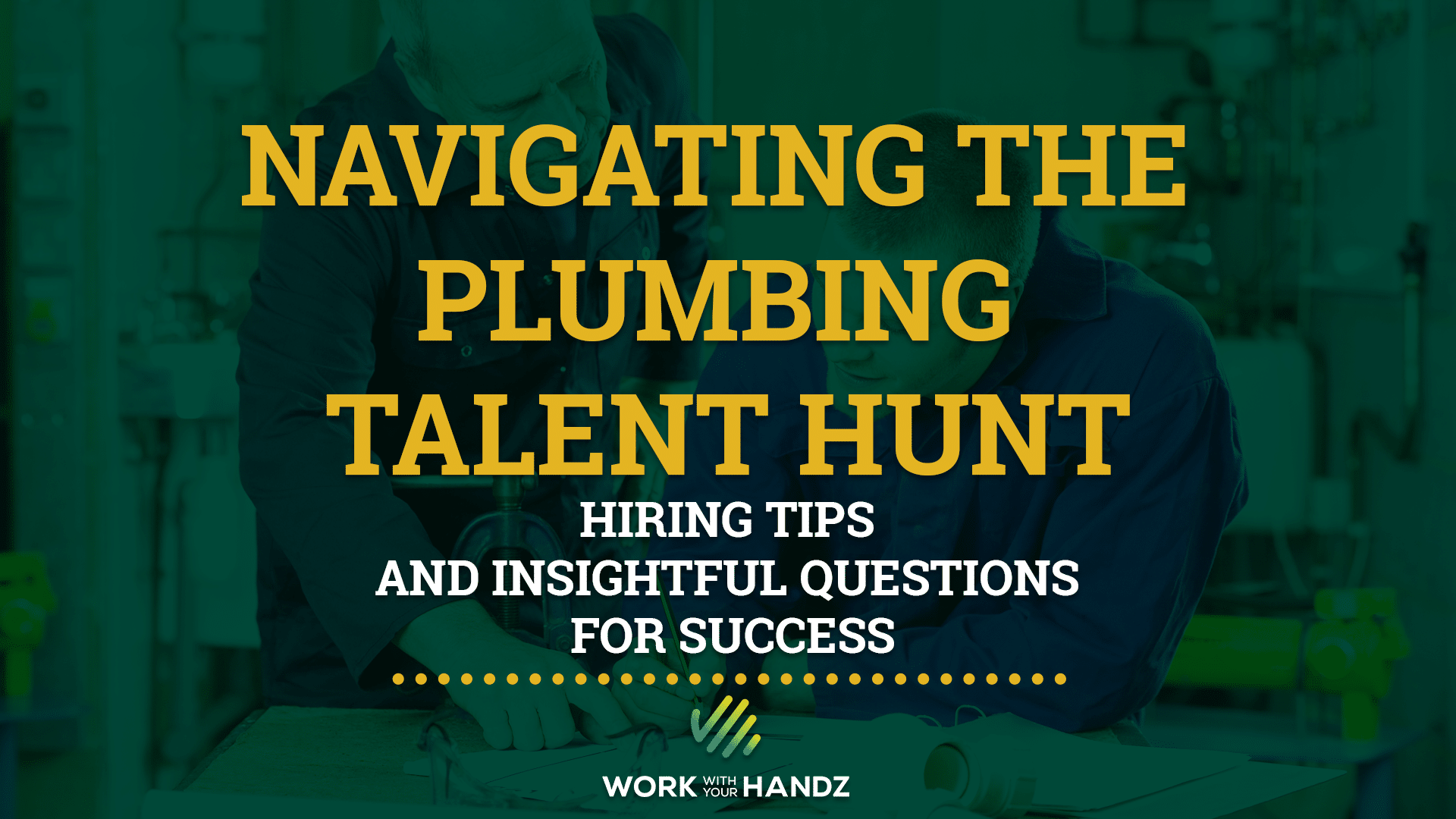 Navigating the Plumbing Talent Hunt- Hiring Tips and Insightful Questions for Success